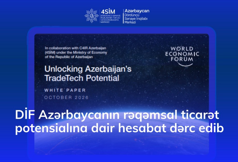 Dünya İqtisadi Forumu Azərbaycanın rəqəmsal ticarət potensialına dair hesabat dərc edib